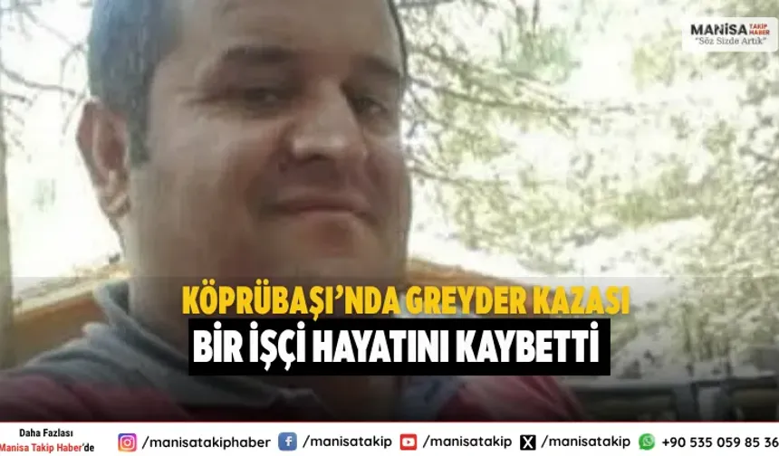 Köprübaşı’nda Greyder Kazası: Bir İşçi Hayatını Kaybetti