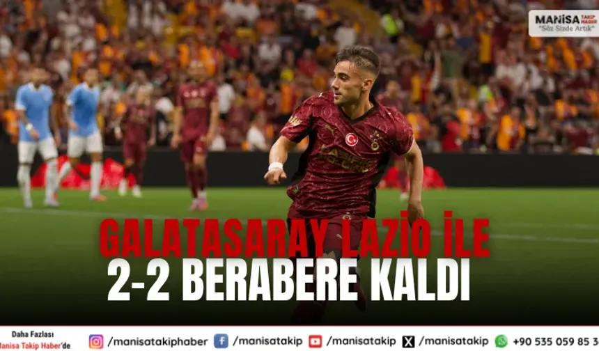 Galatasaray Lazio ile 2-2 berabere kaldı: Hazırlık maçı tamamlandı