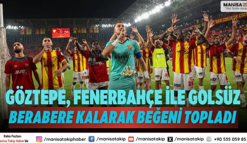 Göztepe, Fenerbahçe ile golsüz berabere kalarak beğeni topladı