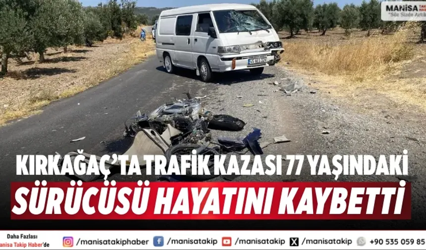 Kırkağaç’ta trafik kazası 77 yaşındaki sürücüsü hayatını kaybetti