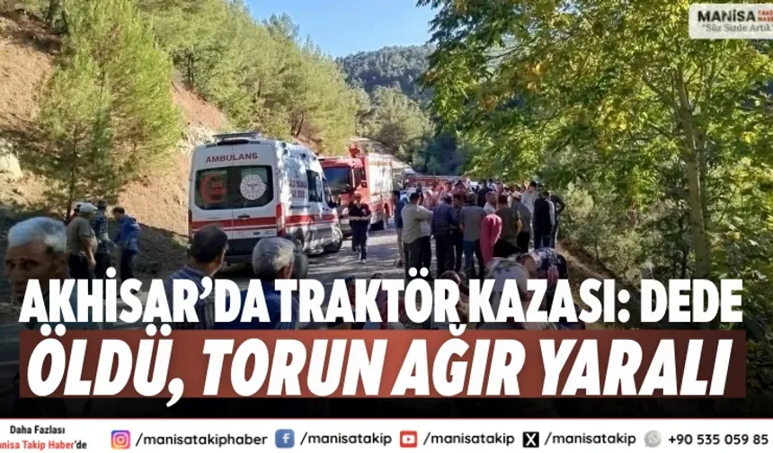 Akhisar’da traktör kazası: Dede öldü, torun ağır yaralı