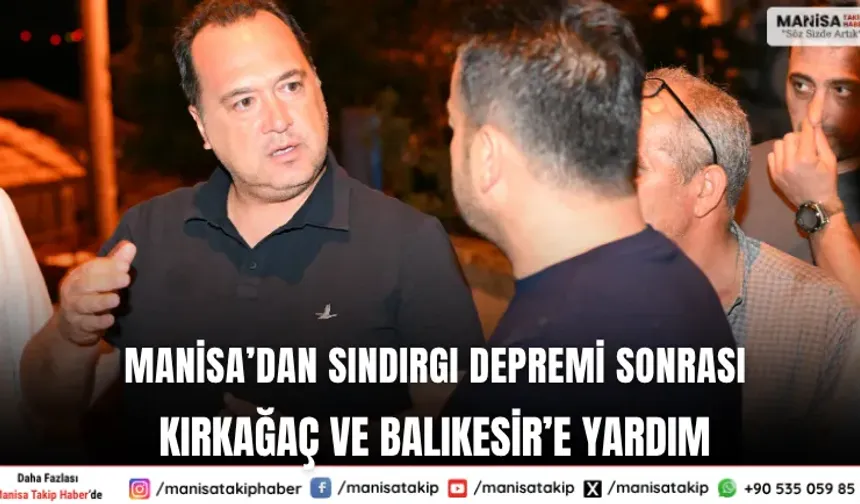 Manisa’dan Sındırgı Depremi Sonrası Kırkağaç ve Balıkesir’e Yardım