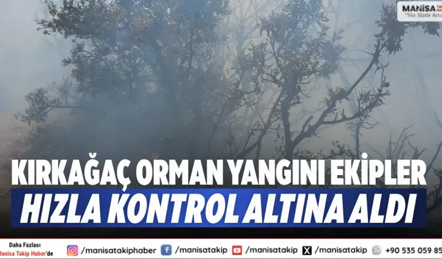 Kırkağaç orman yangını Ekipler hızla kontrol altına aldı