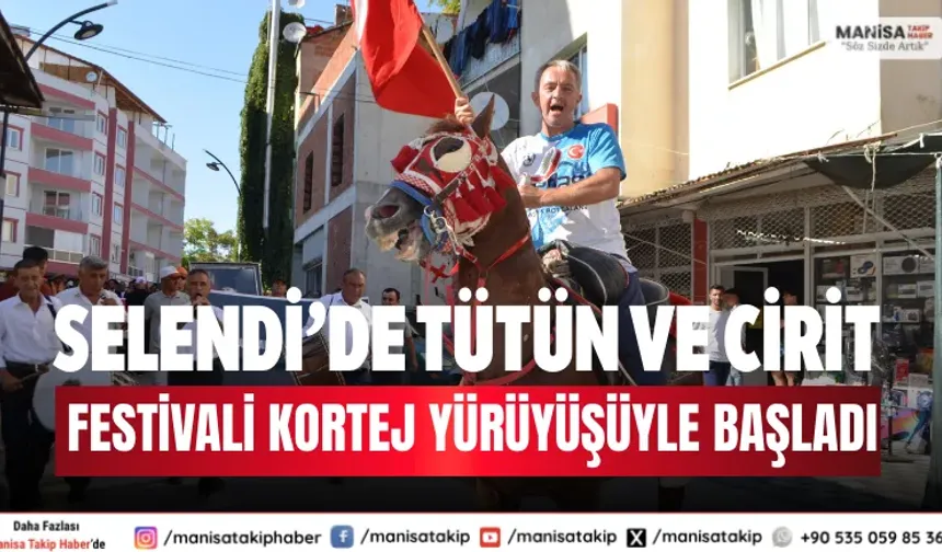 Selendi’de Tütün ve Cirit Festivali kortej yürüyüşüyle başladı