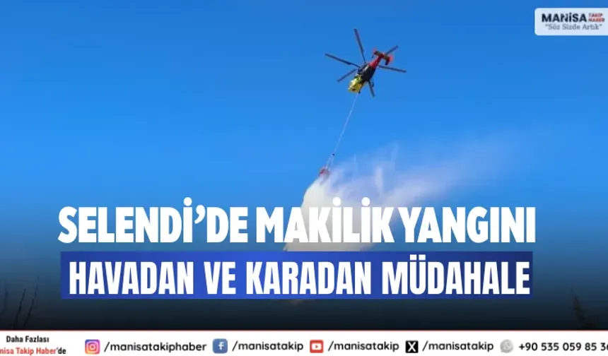 Selendi’de Makilik Yangını Havadan ve Karadan Müdahale