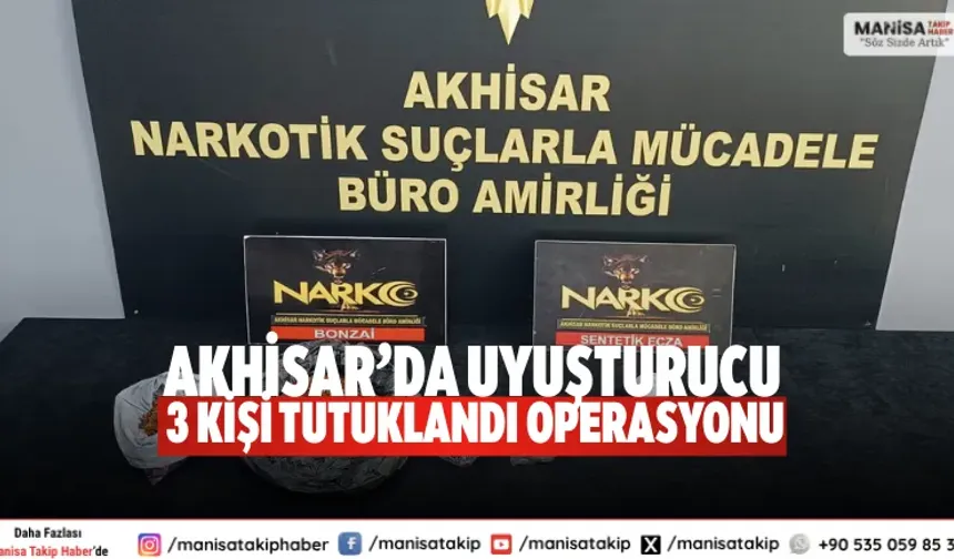 Akhisar’da uyuşturucu operasyonu: 3 kişi tutuklandı