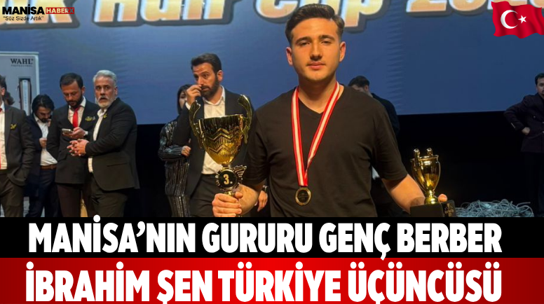 Manisa’nın Gururu Genç Berber İbrahim Şen Türkiye Üçüncüsü