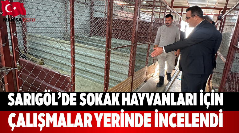 Sarıgöl’de sokak hayvanları için çalışması yerinde incelendi
