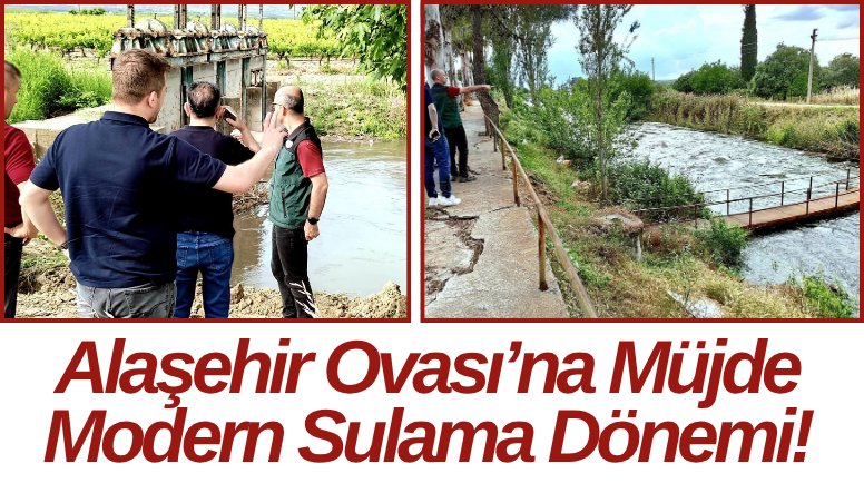 Alaşehir Ovası’na Müjde Modern Sulama Dönemi!