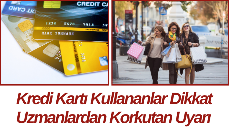 Kredi Kartı Kullananlar Dikkat Uzmanlardan Korkutan Uyarı