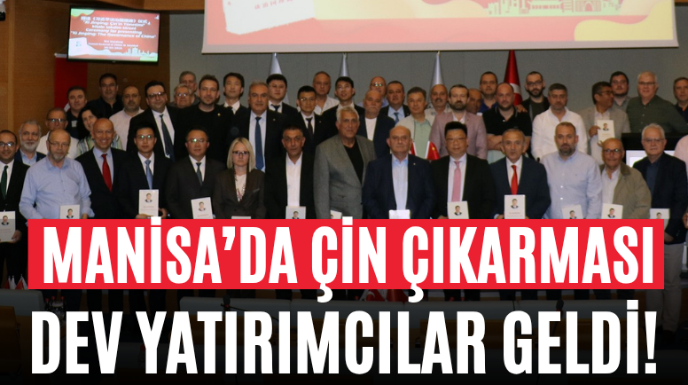 Manisa’da Çin Çıkarması Dev Yatırımcılar Geldi!