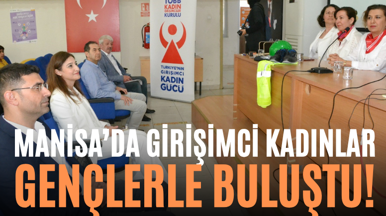 Manisa’da Girişimci Kadınlar Gençlerle Buluştu!
