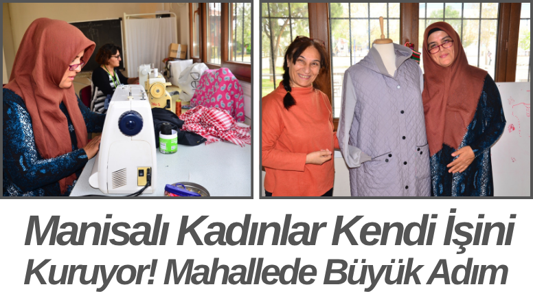 Manisalı Kadınlar Kendi İşini Kuruyor! Mahallede Büyük Adım