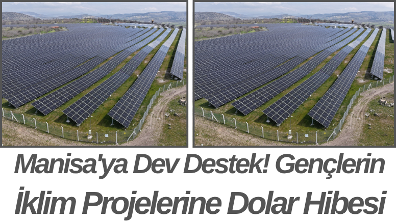 Manisa'ya Dev Destek! Gençlerin İklim Projelerine Dolar Hibesi