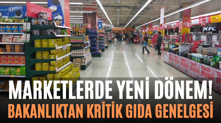 Marketlerde Yeni Dönem! Bakanlıktan Kritik Gıda Genelgesi