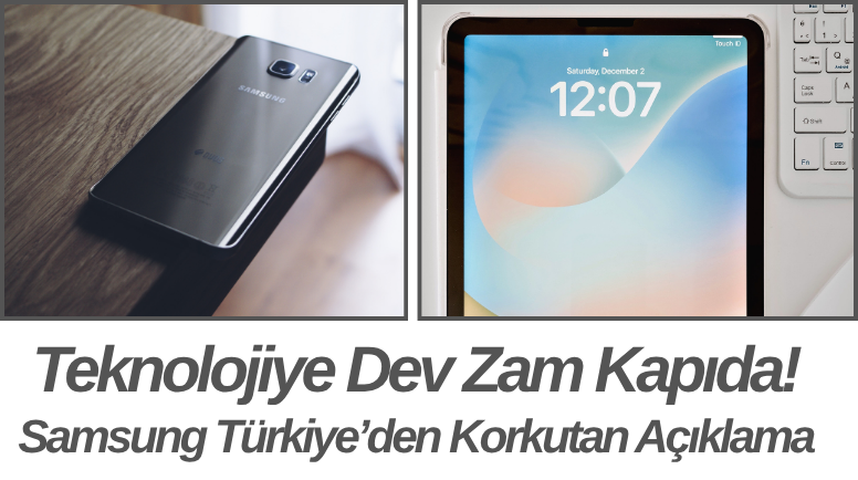 Teknolojiye Dev Zam Kapıda! Samsung Türkiye’den Korkutan Açıklama