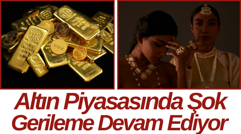 Altın Piyasasında Şok Gerileme Devam Ediyor
