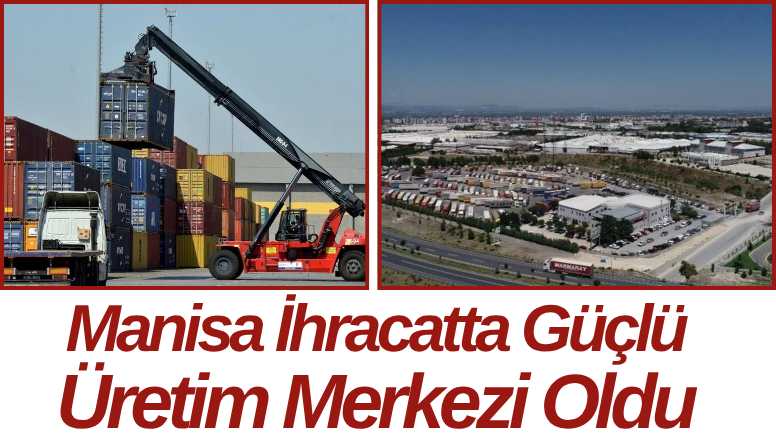 Manisa İhracatta Güçlü Üretim Merkezi Oldu