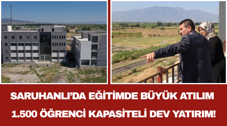 Saruhanlı’da Eğitimde Büyük Atılım 1.500 Öğrenci Kapasiteli Dev Yatırım!