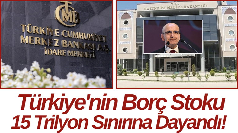 Türkiye'nin Borç Stoku 15 Trilyon Sınırına Dayandı!