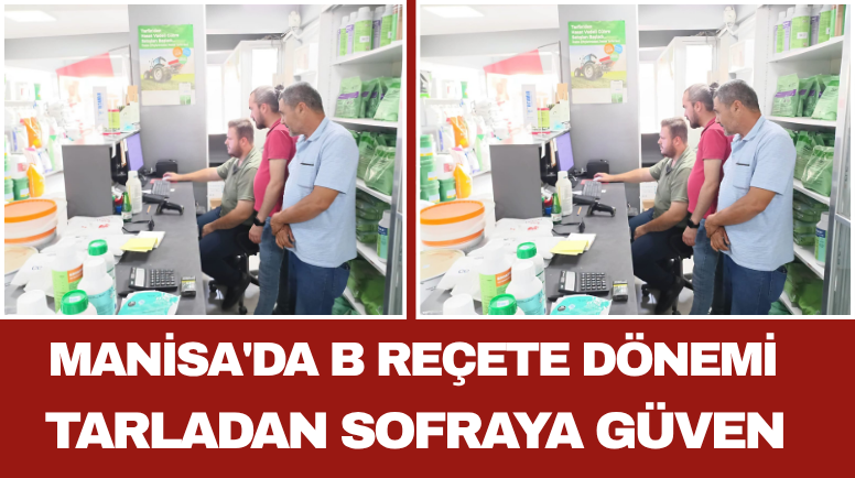Manisa'da B Reçete Dönemi Tarladan Sofraya Güven