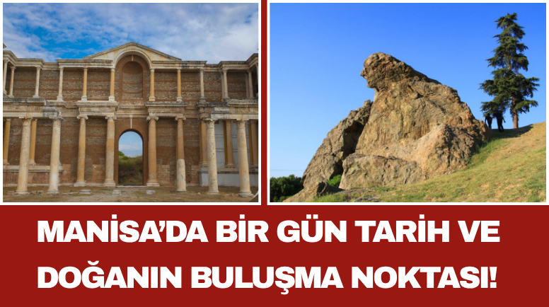 Manisa’da Bir Gün Tarih ve Doğanın Buluşma Noktası!