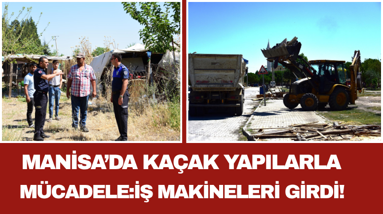 Manisa’da Kaçak Yapılarla Mücadele: İş Makineleri Girdi!