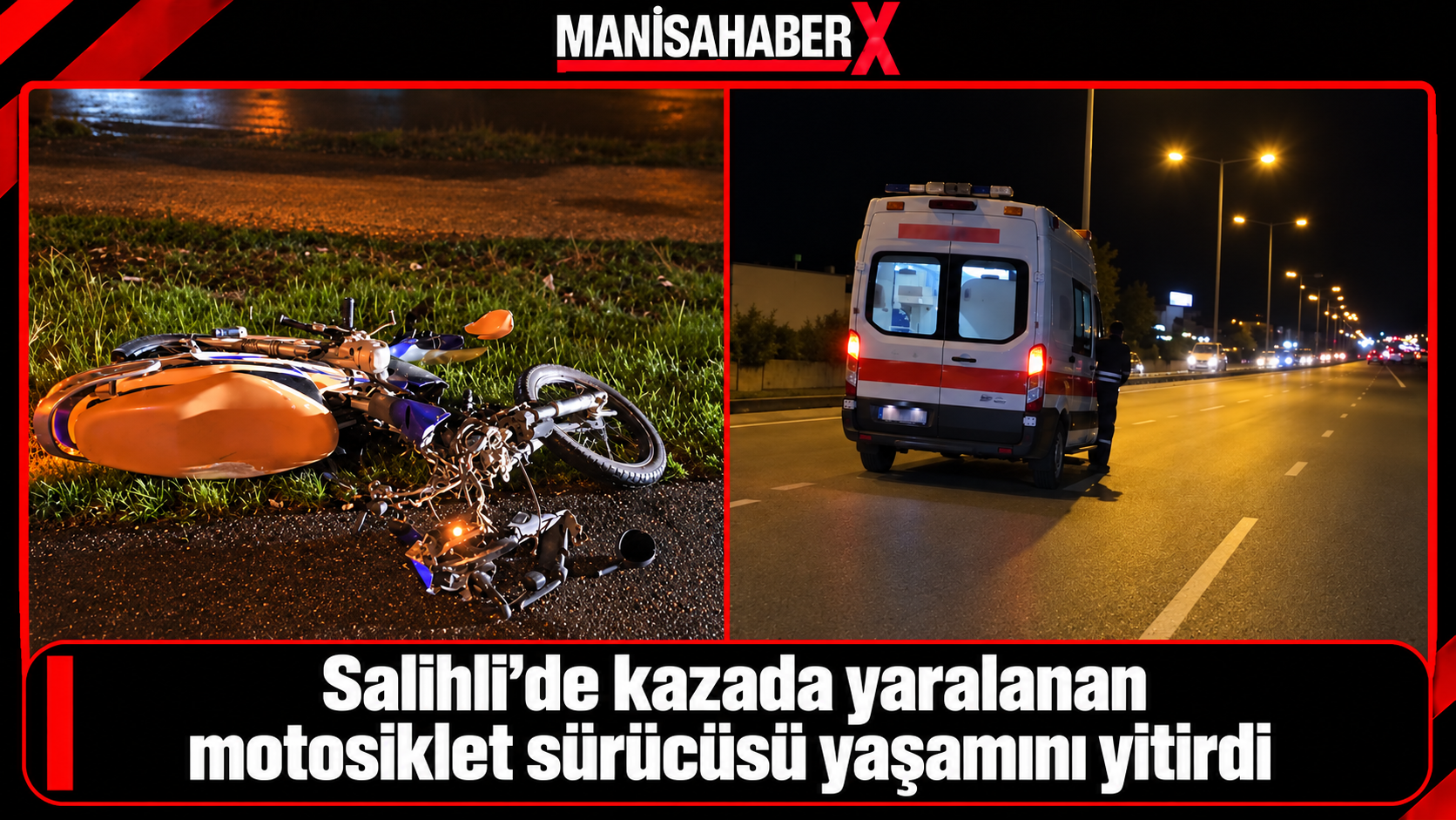 Salihli’de kazada yaralanan motosiklet sürücüsü yaşamını yitirdi