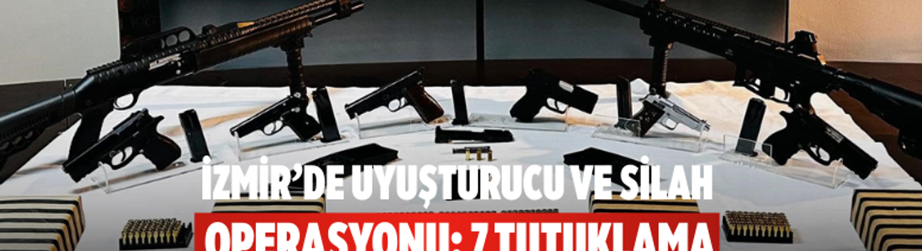 İzmir’de uyuşturucu ve silah operasyonu: 7 tutuklama